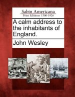 A Calm Address to the Inhabitants of England.