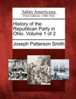 History of the Republican Party in Ohio. Volume 1 of 2