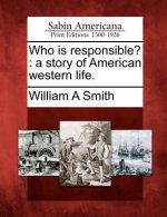 Who Is Responsible?: A Story of American Western Life.