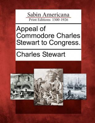 Appeal of Commodore Charles Stewart to Congress.