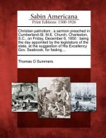 Christian Patriotism: A Sermon Preached in Cumberland-St. M.E. Church, Charleston, S.C., on Friday, December 6, 1850: Being the Day Appointe