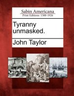 Tyranny Unmasked.