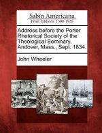 Address Before the Porter Rhetorical Society of the Theological Seminary, Andover, Mass., Sept. 1834.