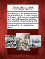 Proceedings of the First Ten Years of the American Tract Society, Instituted at Boston, 1814: To Which Is Added a Brief View of the Principal Religiou