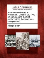 A Sermon Delivered at Wrentham, October 26, 1773: On Compleating the First Century Since the Town Was Incorporated.
