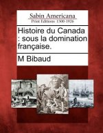Histoire Du Canada: Sous La Domination Fran Aise.
