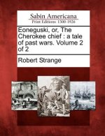 Eoneguski, Or, the Cherokee Chief: A Tale of Past Wars. Volume 2 of 2