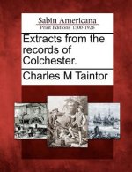 Extracts from the Records of Colchester.