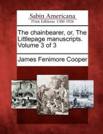 The Chainbearer, Or, the Littlepage Manuscripts. Volume 3 of 3