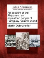An Account of the Abipones: An Equestrian People of Paraguay. Volume 2 of 3