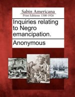Inquiries Relating to Negro Emancipation.
