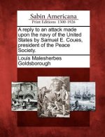 A Reply to an Attack Made Upon the Navy of the United States by Samuel E. Coues, President of the Peace Society.