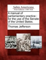 A Manual of Parliamentary Practice: For the Use of the Senate of the United States.