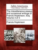The Miscellaneous Essays and Occasional Writings of Francis Hopkinson, Esq. Volume 3 of 3