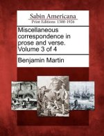 Miscellaneous Correspondence in Prose and Verse. Volume 3 of 4