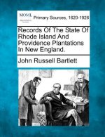 Records of the State of Rhode Island and Providence Plantations in New England.