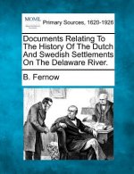 Documents Relating to the History of the Dutch and Swedish Settlements on the Delaware River.