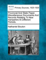 Provincial and State Paper. Miscellaneous Documents and Records Relating to New Hampshire at Different Periods.