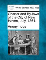 Charter and By-Laws of the City of New Haven, July, 1861.