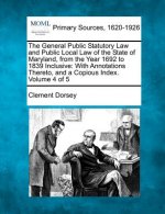 The General Public Statutory Law and Public Local Law of the State of Maryland, from the Year 1692 to 1839 Inclusive: With Annotations Thereto, and a