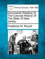 Documents Relating to the Colonial History of the State of New Jersey.