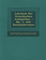 Lehrbuch Der Griechischen Antiquit Ten...: Bd., 1. Abt. Rechtsaltert Mer