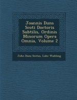 Joannis Duns Scoti Doctoris Subtilis, Ordinis Minorum Opera Omnia, Volume 2