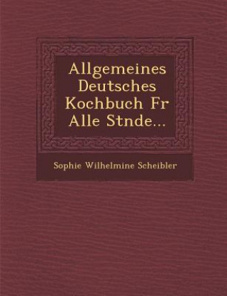 Allgemeines Deutsches Kochbuch Fur Alle St Nde...