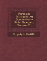 Portraits Politiques Au Dix-Neuvi Me Si Cle: B Ranger, Volume 29