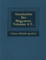 Geschichte Der Magyaren, Volumes 4-5...