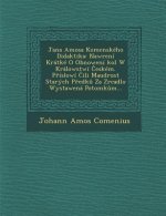 Jana Amosa Komenskeho Didaktika: Nawr[eni Kratke O Obnoweni Kol W Kralowstwi Eskem. P Islowi Ili Maudrost Starych P Edk Za Zrcadlo Wystawena Potomk M.