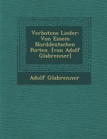 Verbotene Lieder: Von Einem Norddeutschen Porten. [Von Adolf Gla Brenner]