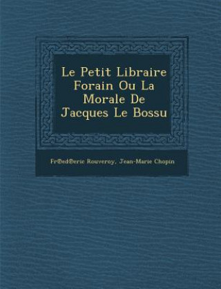 Le Petit Libraire Forain Ou La Morale de Jacques Le Bossu