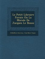 Le Petit Libraire Forain Ou La Morale de Jacques Le Bossu