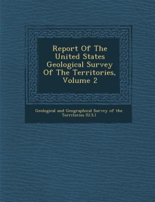 Report of the United States Geological Survey of the Territories, Volume 2