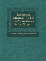 Lecciones Clinicas de Las Enfermedades de La Mujer...