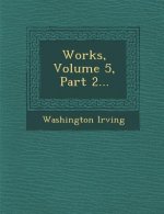 Works, Volume 5, Part 2...
