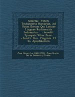 Selectae Veteri Testamento Historiae, Ad Usum Eorum Qui Latinae Linguae Rudimentis Imbuuntur ...: Accedit Synopsis Vitae Jesu-Christi, B.M. Virginis,
