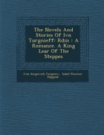 The Novels and Stories of IV N Turg Nieff: R Din: A Romance. a King Lear of the Steppes