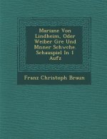 Mariane Von Lindheim, Oder Weiber Gr E Und M Nner Schw Che. Schauspiel in 1 Aufz