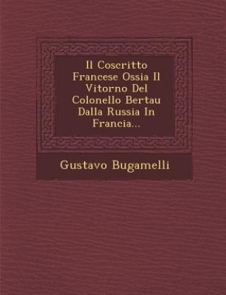 Il Coscritto Francese Ossia Il Vitorno del Colonello Bertau Dalla Russia in Francia...