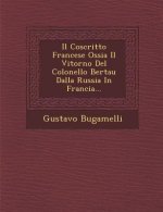 Il Coscritto Francese Ossia Il Vitorno del Colonello Bertau Dalla Russia in Francia...