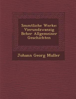 S Mmtliche Werke: Vierundzwanzig B Cher Allgemeiner Geschichten