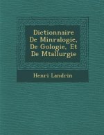Dictionnaire de Min Ralogie, de G Ologie, Et de M Tallurgie