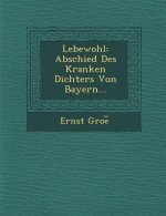 Lebewohl: Abschied Des Kranken Dichters Von Bayern...