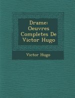 Drame: Oeuvres Completes de Victor Hugo