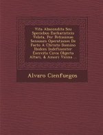 Vita Abscondita Seu Speciebus Eucharisticis Velata, Per Potissimas Sensuum Operationes de Facto a Christo Domino Ibidem Indefinenter Exercita Circa Ob