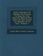 Cours L Mentaire de Maladies de Femmes Ou Essai Sur Une Nouvelle M Thode Pour Tudier Et Pour Classer Les Maladies de Ce Sexe, Volume 1