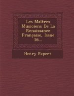Les Maitres Musiciens de La Renaissance Franc Aise, Issue 16...