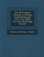 Des Ehw Rdigen Thomas a Kempis Andachts Bungen Und Vier B Cher Von Der Nachfolge Christi